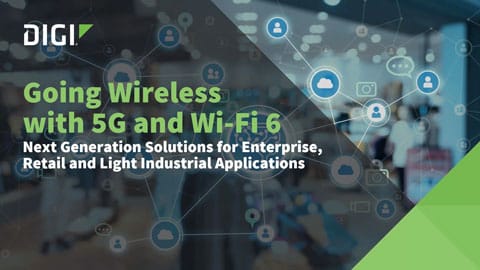 使用5G和Wi-Fi 6实现无线:面向企业、零售和轻工业的下一代解决方案