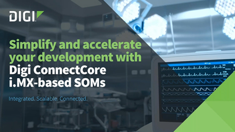 使用Digi ConnectCore基于i.mx的SOMs简化和加速您的开发